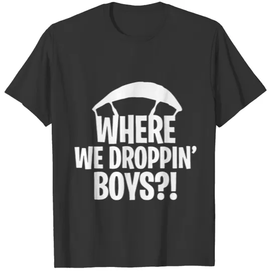 where we droppin boys go all out youth patriotic b T Shirts