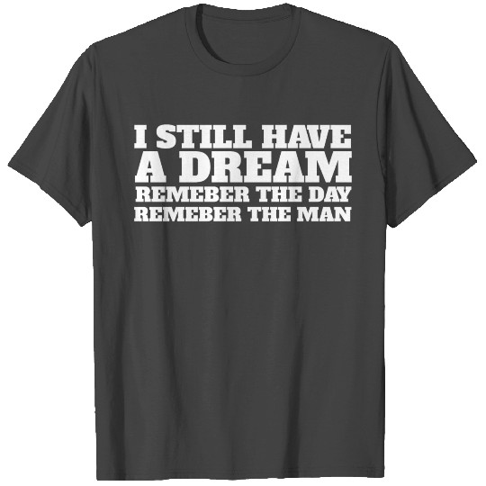 I still have a dream Martin Luther King T Shirts