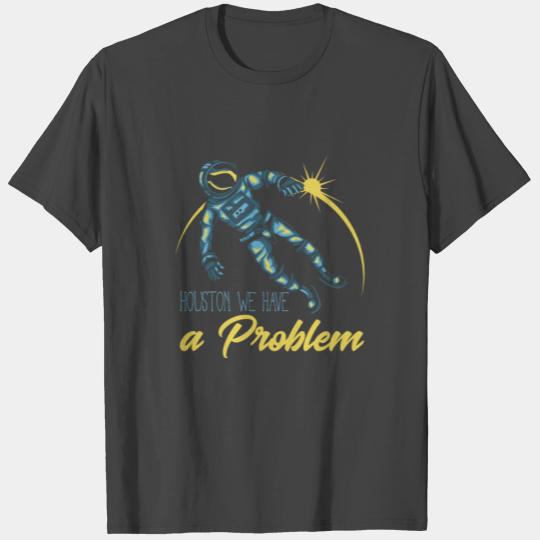 Space other WORLDS - Huston we have a Problem T Shirts