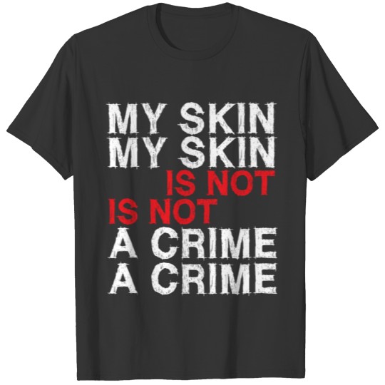 My skin is not a crime MLK Day Funny T Shirts
