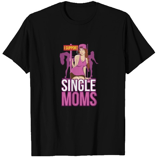 SINGLE MOM: I Support Single Moms gift idea T Shirts