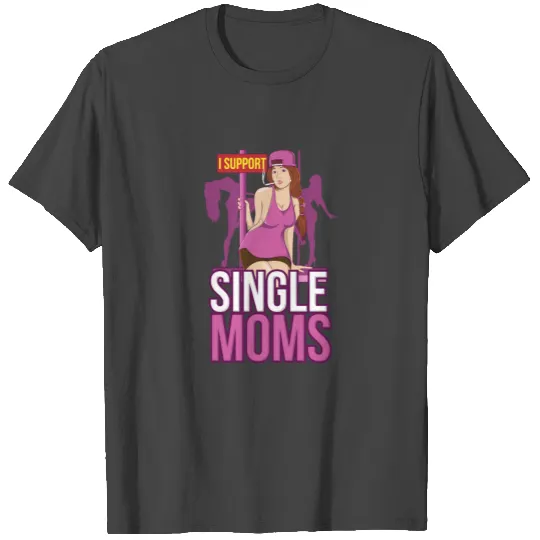 SINGLE MOM: I Support Single Moms gift idea T Shirts
