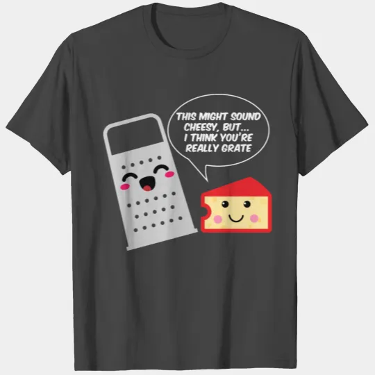 This Might Sound Cheesy I Think You're Grate T Shirts