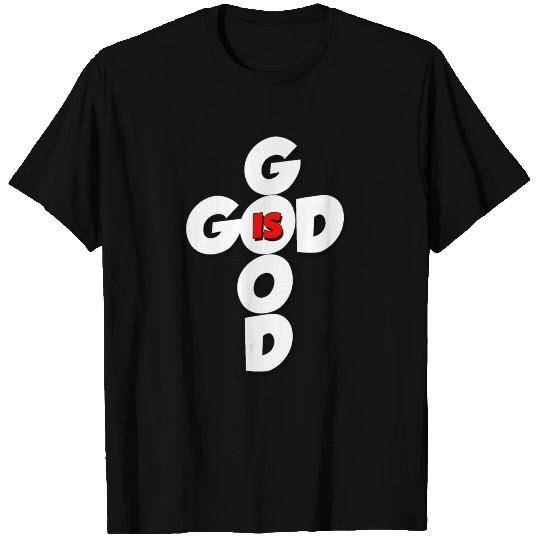 GOD IS GOOD T Shirts