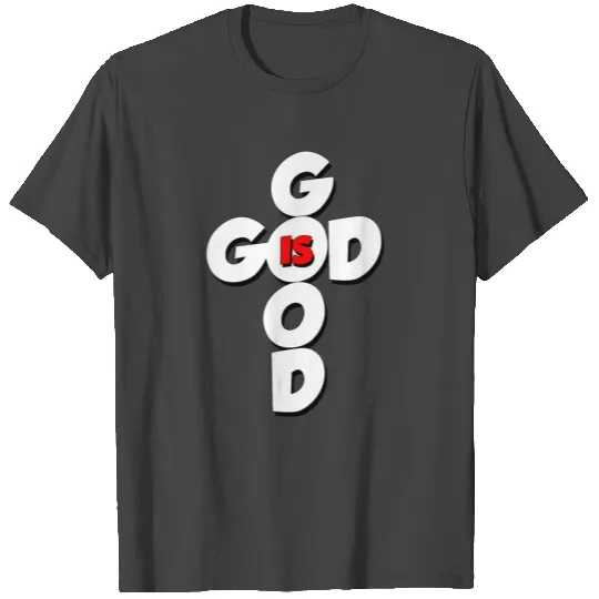 GOD IS GOOD T Shirts