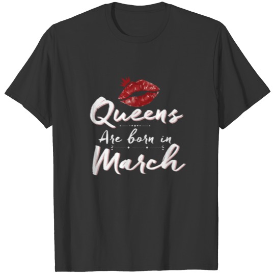 Queens Are Born In March - Women Lips Design T-shirt