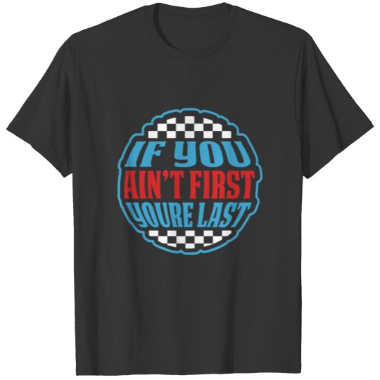 Racing If You Ain't First You're Last Quote Gift T-shirt
