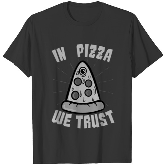 We Trust/ Cheesy Pizza/ Cute / Italian Dish T Shirts