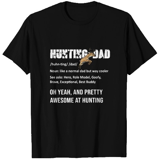 hunter dad oh yeah and pretty awesome at hunting T Shirts