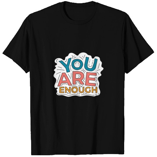 You Are Enough T Shirts