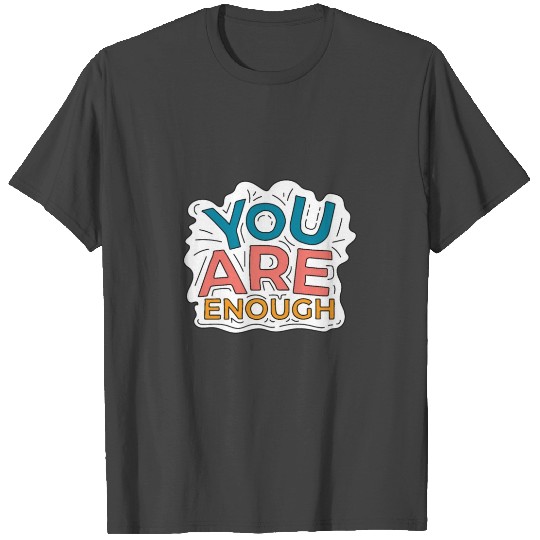 You Are Enough T Shirts