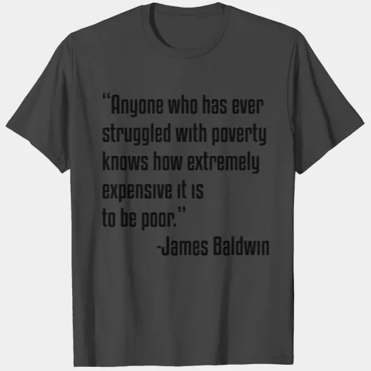 James Baldwin Poor Quote T Shirts