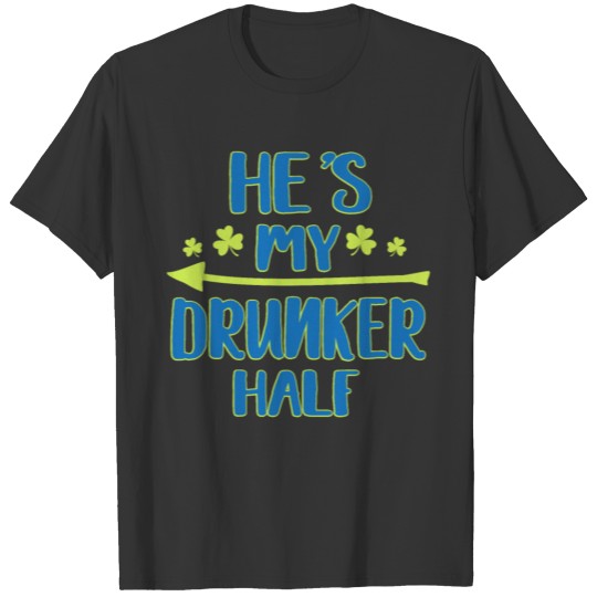 Funny He's My Drunker Half St Patrick's Day Clover T-shirt
