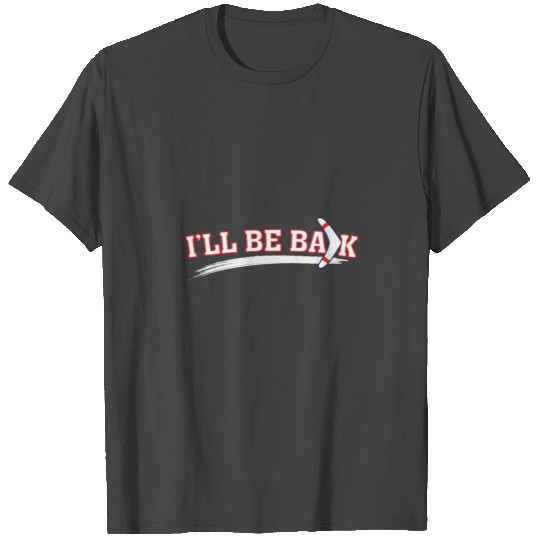 I'll be back! Boomerang Aborigines Australian Gift T Shirts