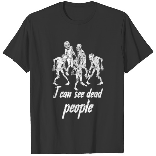 Zombie I can see dead people T-shirt