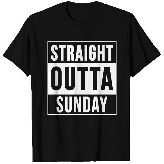 Straight Outta Sunday T Shirts