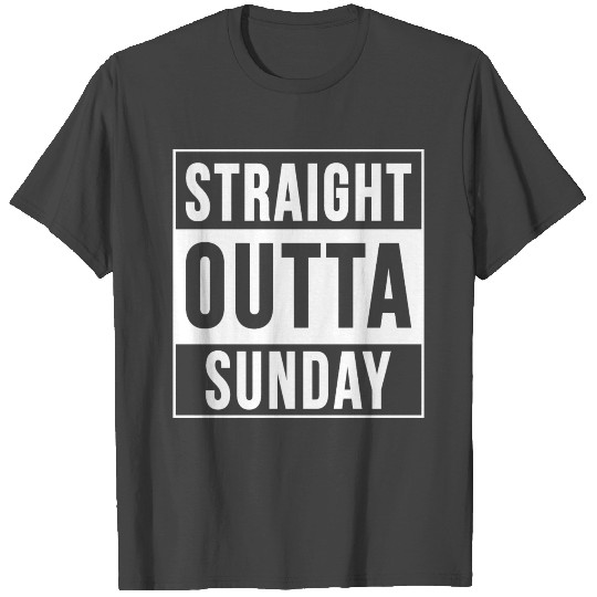 Straight Outta Sunday T Shirts