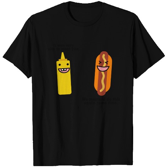 Nice to meat you we mustard do this again T Shirts