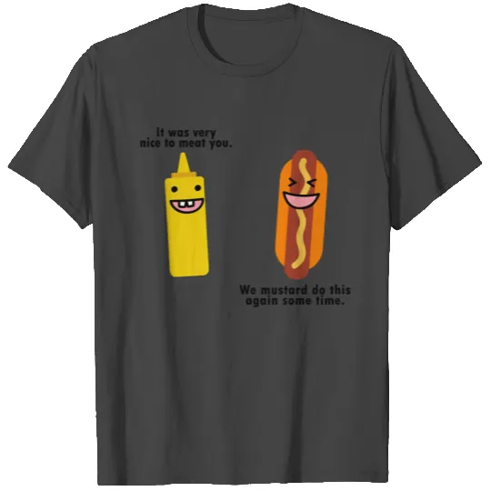 Nice to meat you we mustard do this again T Shirts