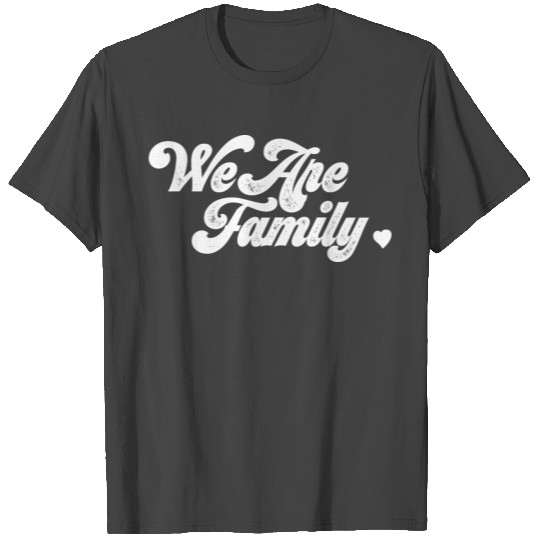 We Are Family T Shirts