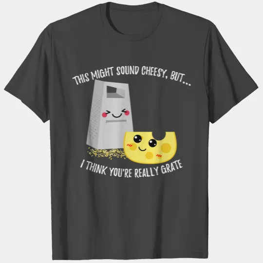 This Might Sound Cheesy I Think You're Grate T Shirts