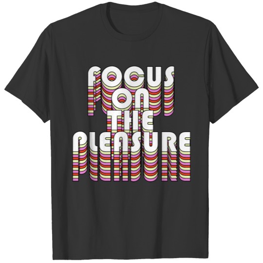 focus on the pleasure T-shirt