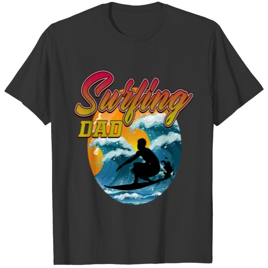 Surfing Dad- Surfer Board- Big Ocean Waves- Surf T Shirts