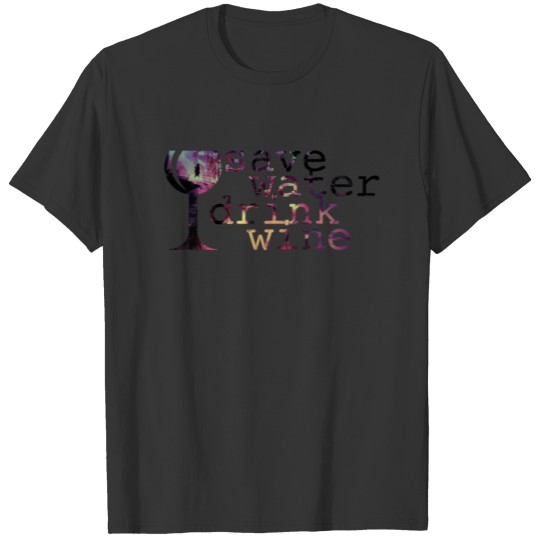 Save Water Drink Wine Red White Tasting Love Wine T Shirts