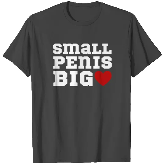 Small Penis Big Heart Funny sx T Shirts Cock Dick