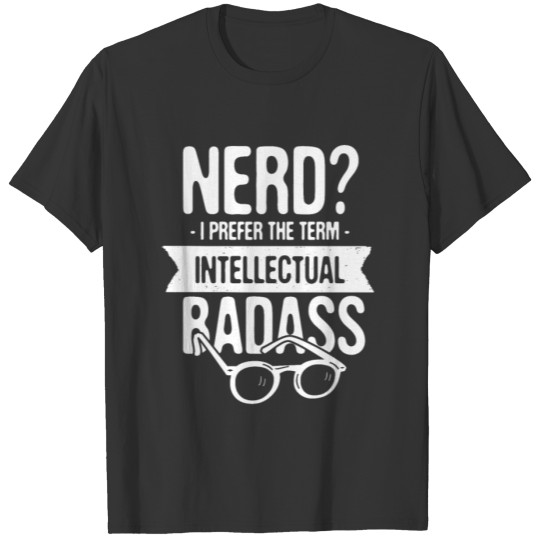 Nerd I Preder The Term Intellectual Badass T-shirt