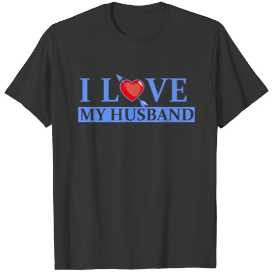 I Love My Husband Funny Valentines Day Gift Women T-shirt