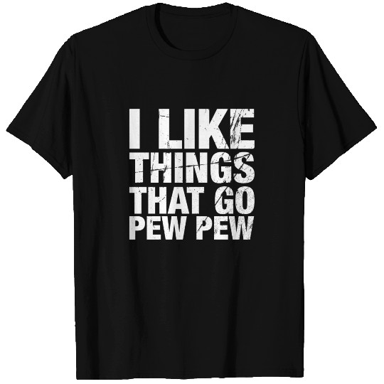 I like things that go pew pew T Shirts gun owner gift
