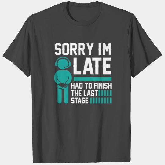 Sorry I'm Late T Shirts