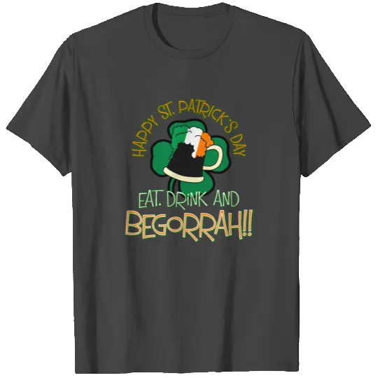 St Patricks Day - Eat, Drink & Begorrah T Shirts
