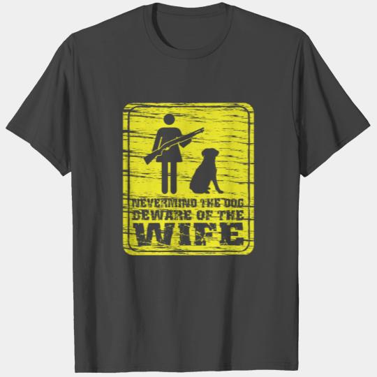 Puppy - Nevermind the dog, beware of the wife T Shirts