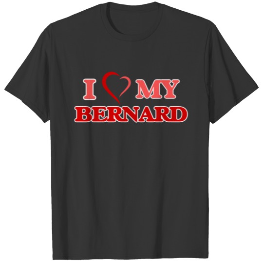 I love my Bernard T-shirt