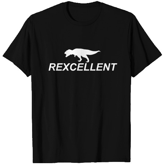 Rexcellent - Dinosaur, Dino, Tyrannosaurus T Shirts