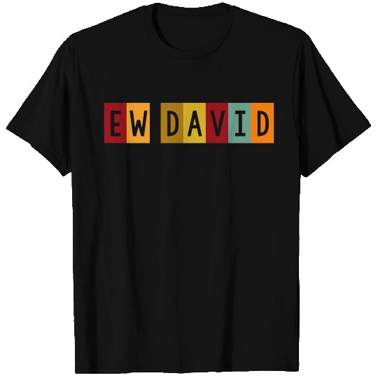 Ew David T Shirts