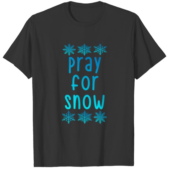 Pray For Snow T-shirt