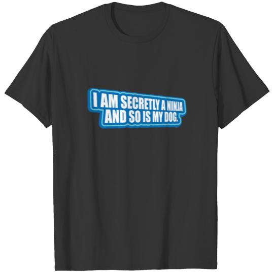 I Am Secretly A Ninja And So Is My Dogs Dog T-shirt