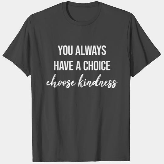 you always a choice choose kindness T Shirts
