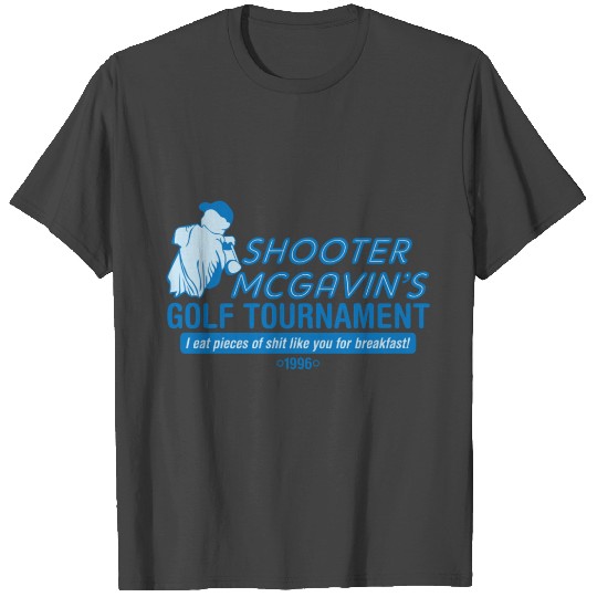 SHOOTER MCGAVIN S GOLF TOURNAMENT T Shirts