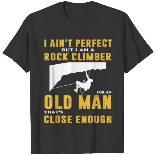 I ain t perfect but i am a rock climber for an old T-shirt