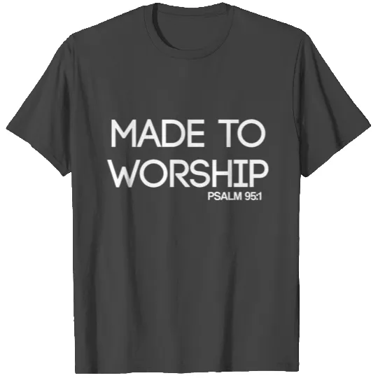 made to worship T Shirts