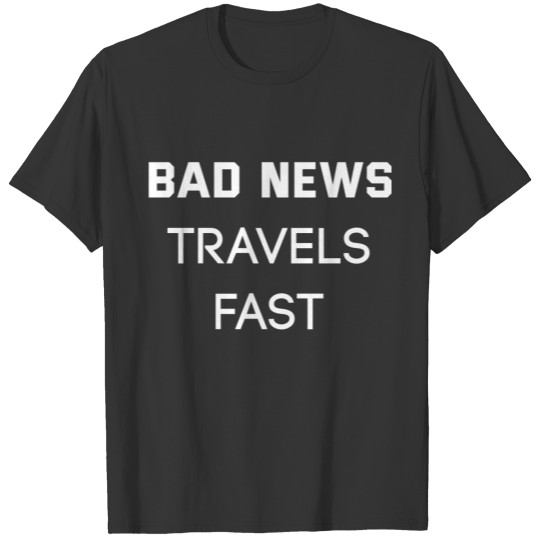 bad news travels fast T-shirt