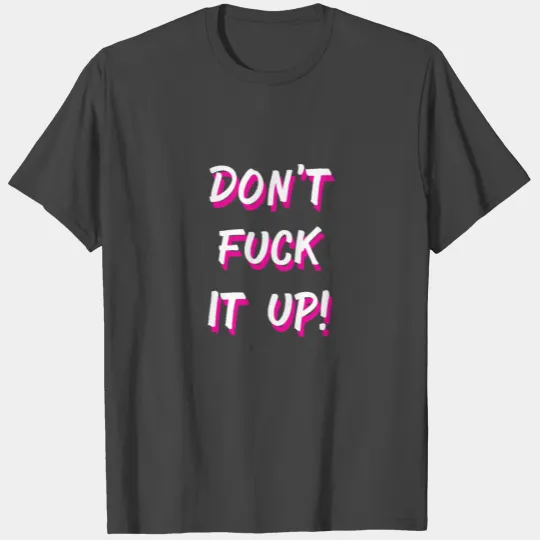Dont fuck it Up Drag Dragqueen Ru Dragrace Pauls T Shirts