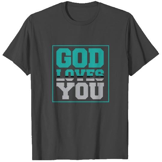 God loves you T Shirts
