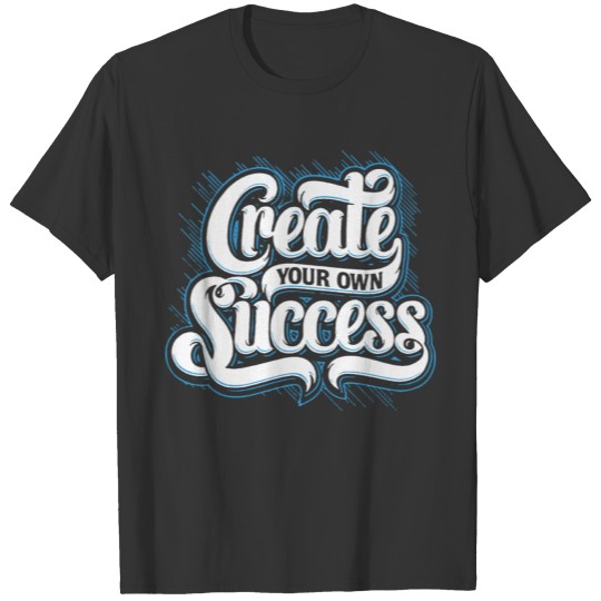 creat your own success T-shirt