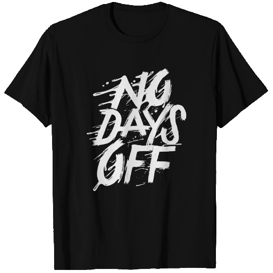 no days off T Shirts
