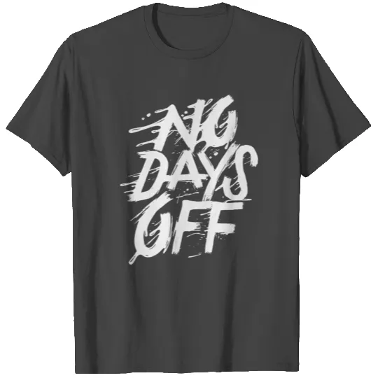 no days off T Shirts